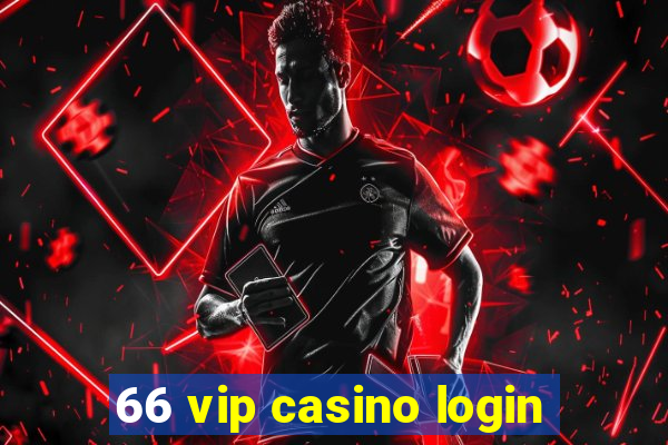 66 vip casino login